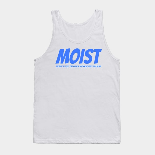 MOIST - Because at least one person you know hates this word Tank Top by mikepod